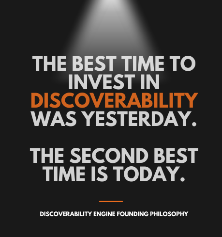 The best time to invest in discoverability was yesterday. The second best time is today. — Discoverability Engine founding philosophy